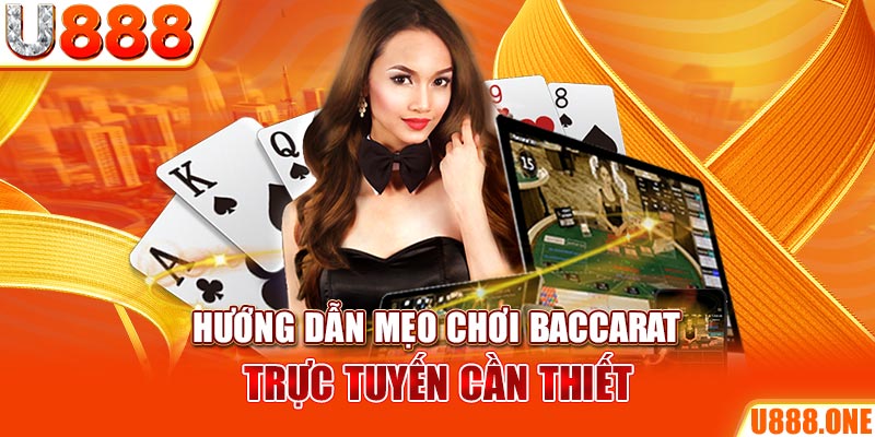 Hướng dẫn mẹo chơi baccarat trực tuyến cần thiết