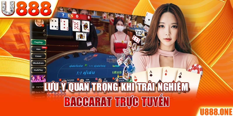 Lưu ý quan trọng khi trải nghiệm baccarat trực tuyến